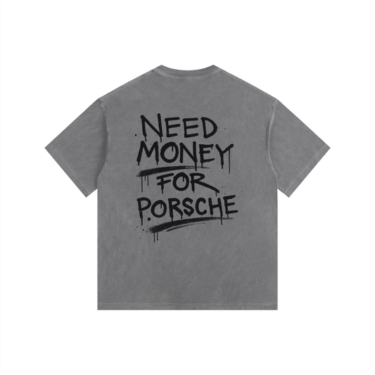 Vintage Washed "Need Money For Porsche"